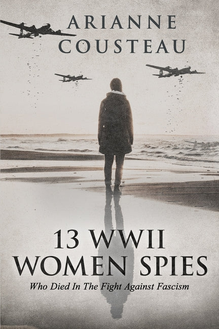 13 WWII Women Spies Who Died In The Fight Against Fascism - Paperback