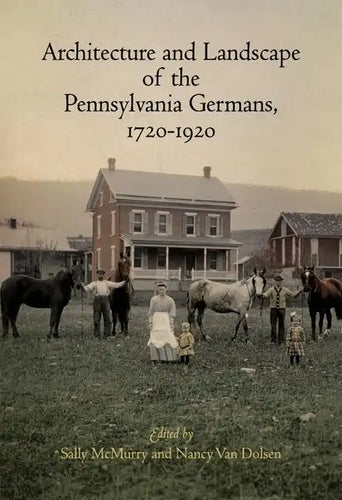 Architecture and Landscape of the Pennsylvania Germans, 1720-1920 - Hardcover