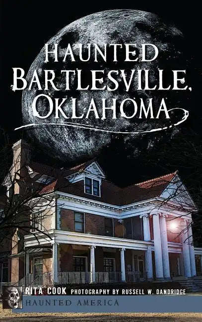 Haunted Bartlesville, Oklahoma - Hardcover