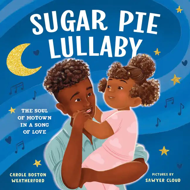 Sugar Pie Lullaby: The Soul of Motown in a Song of Love - Hardcover