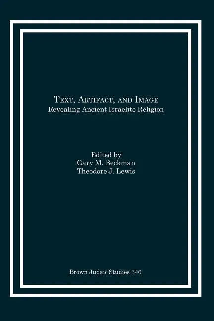 Text, Artifact, and Image: Revealing Ancient Israelite Religion - Paperback