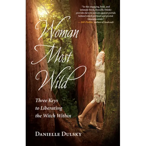 Woman Most Wild: Three Keys to Liberating the Witch Within - Paperback