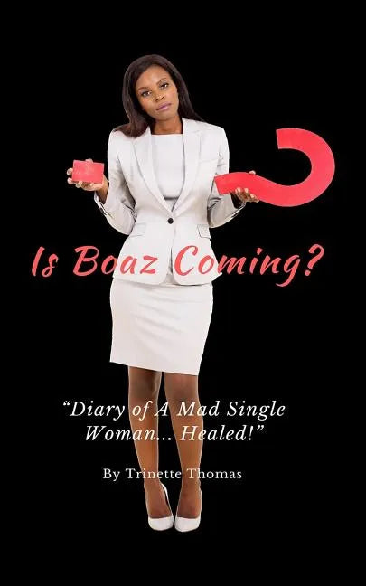 Is Boaz Coming?: Diary of a Mad Single Woman... Healed - Paperback