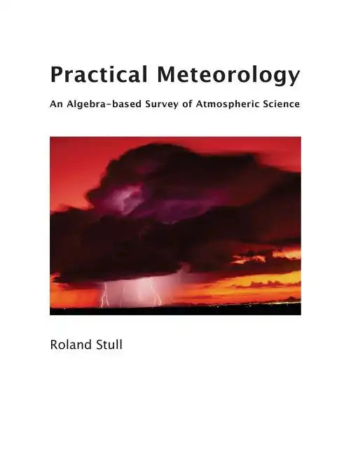 Practical Meteorology: An Algebra-based Survey of Atmospheric Science - Paperback