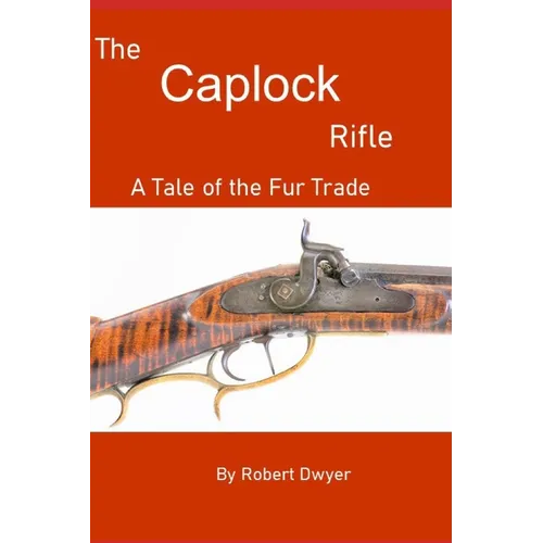 The Caplock Rifle: A Novel of the Fur Trade - Paperback