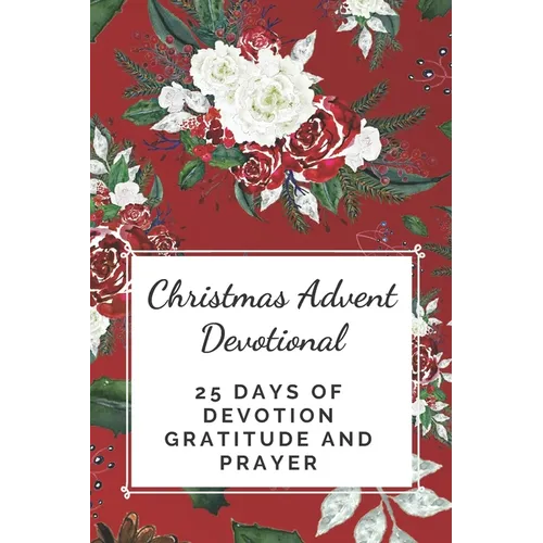 Christmas Advent Devotional: 25 days of Devotion, Gratitude and Prayer - Paperback