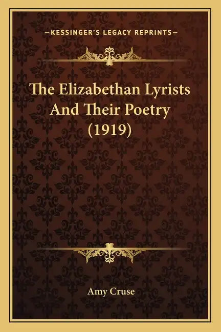 The Elizabethan Lyrists and Their Poetry (1919) - Paperback