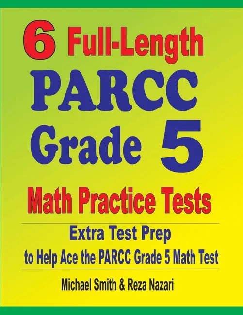 6 Full-Length PARCC Grade 5 Math Practice Tests: Extra Test Prep to Help Ace the PARCC Grade 5 Math Test - Paperback