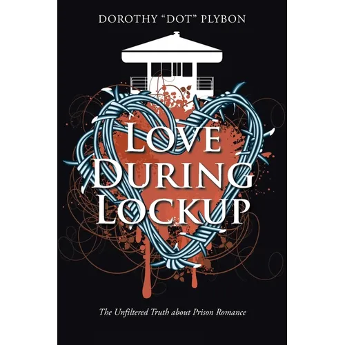Love During Lockup: The Unfiltered Truth about Prison Romance - Paperback