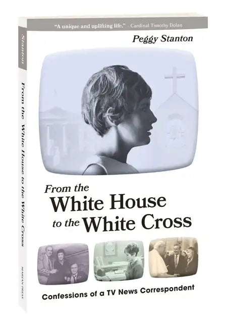 From the White House to the White Cross: Confessions of a TV News Correspondent - Paperback