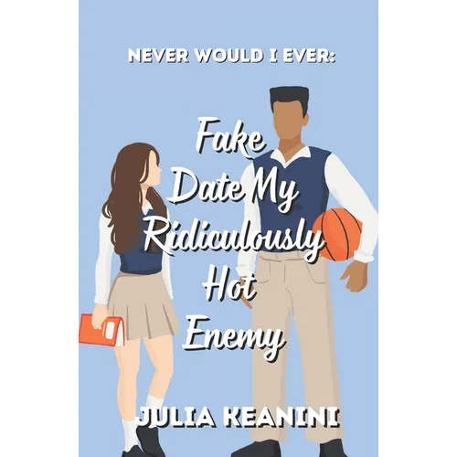 Never Would I Ever: Fake Date my Ridiculously Hot Enemy - Paperback