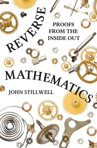 Reverse Mathematics: Proofs from the Inside Out - Paperback
