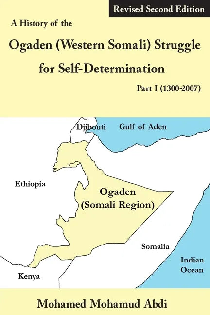 A History of the Ogaden (Western Somali) Struggle for Self-Determination Part I (1300-2007) - Paperback