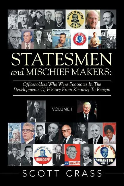 Statesmen and Mischief Makers: Officeholders Who Were Footnotes in the Developments of History from Kennedy to Reagan - Paperback