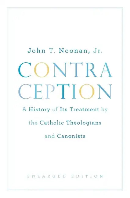 Contraception: A History of Its Treatment by the Catholic Theologians and Canonists, Enlarged Edition - Paperback