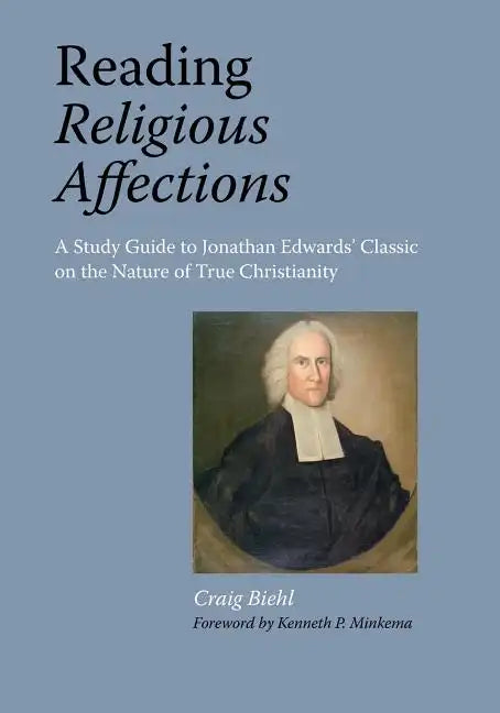 Reading Religious Affections - A Study Guide to Jonathan Edwards' Classic - Paperback