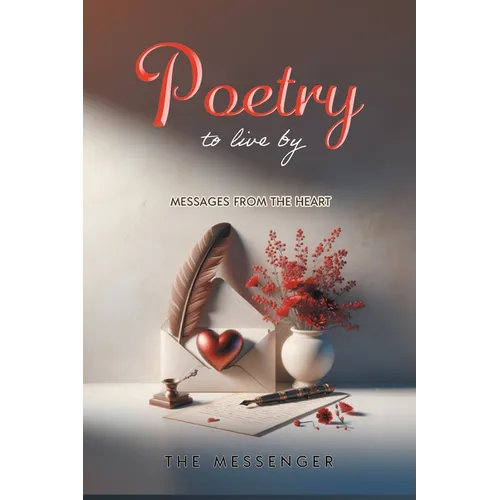 Poetry to Live By: Messages From the Heart - Paperback