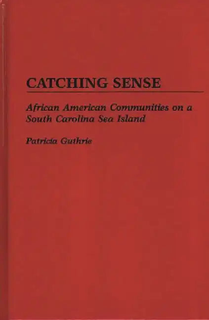 Catching Sense: African American Communities on a South Carolina Sea Island - Hardcover