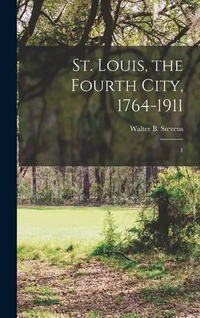 St. Louis, the Fourth City, 1764-1911: 1 - Hardcover
