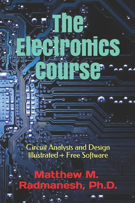 The Electronics Course: Circuit Analysis and Design Illustrated - Paperback