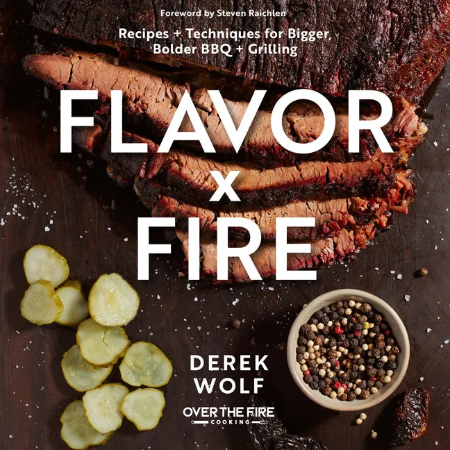 Flavor by Fire: Recipes and Techniques for Bigger, Bolder BBQ and Grilling - Hardcover
