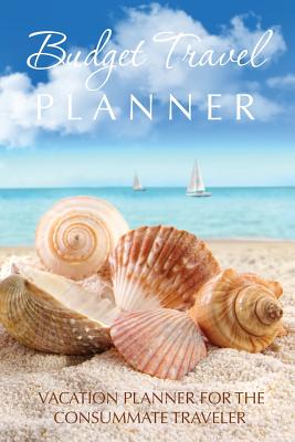 Budget Travel Planner: Vacation Planner for the Consummate Traveler - Paperback