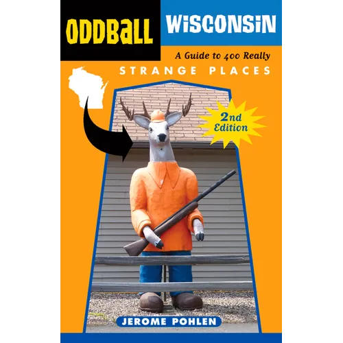 Oddball Wisconsin: A Guide to 400 Really Strange Places - Paperback