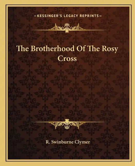 The Brotherhood of the Rosy Cross - Paperback