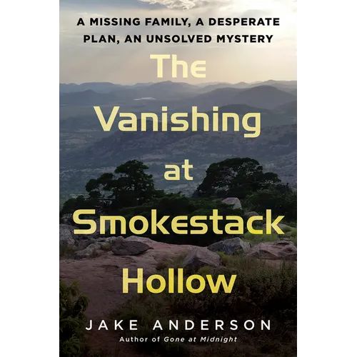 The Vanishing at Smokestack Hollow: A Missing Family, a Desperate Plan, an Unsolved Mystery - Hardcover