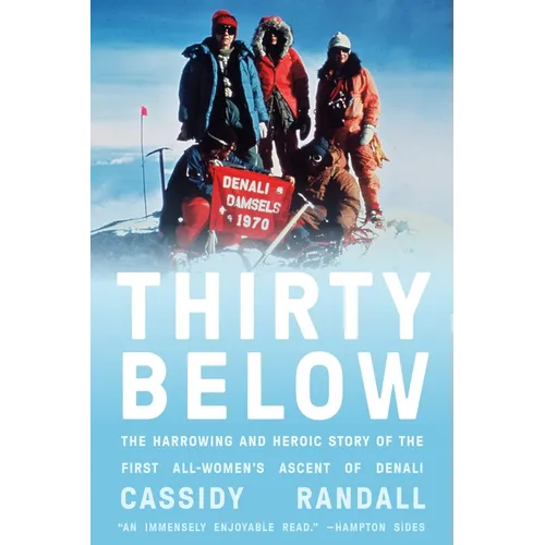 Thirty Below: The Harrowing and Heroic Story of the First All-Women's Ascent of Denali - Hardcover