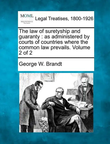 The law of suretyship and guaranty: as administered by courts of countries where the common law prevails. Volume 2 of 2 - Paperback