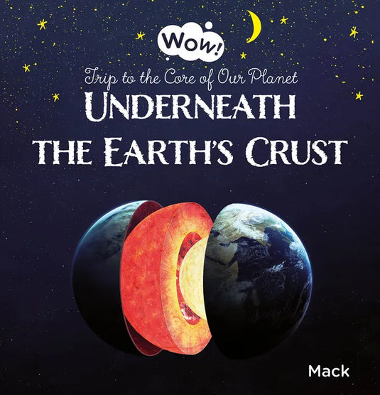 Underneath the Earth's Crust. Trip to the Core of Our Planet - Hardcover