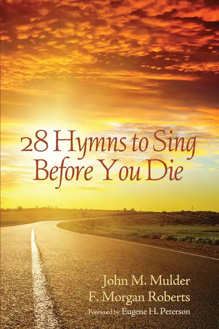 28 Hymns to Sing before You Die - Hardcover