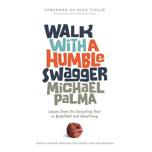 Walk with a Humble Swagger: Lessons From the Recruiting Trail in Basketball and Advertising - Paperback