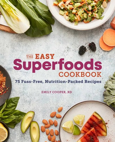 The Easy Superfoods Cookbook: 75 Fuss-Free, Nutrition-Packed Recipes - Paperback
