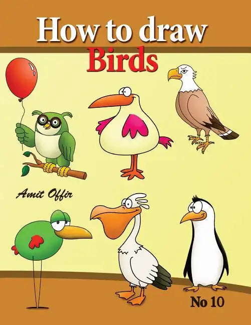 how to draw birds: drawing book for kids and adults that will teach you how to draw birds step by step - Paperback