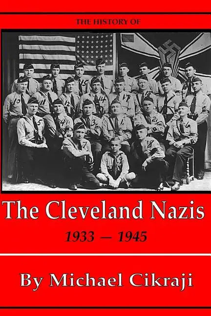 The History of The Cleveland Nazis: 1933 - 1945 - Paperback