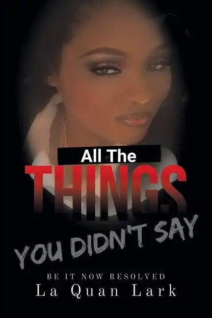 All the Things You Didn't Say: Be It Now Resolved - Paperback