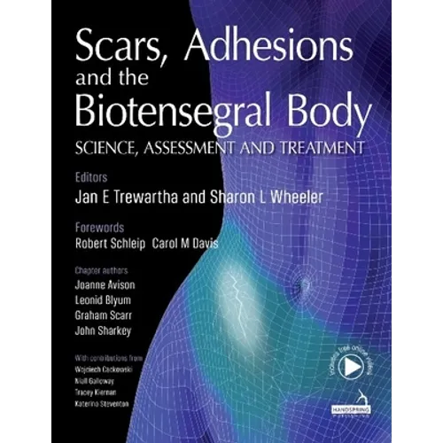 Scars, Adhesions and the Biotensegral Body: Science, Assessment and Treatment - Paperback