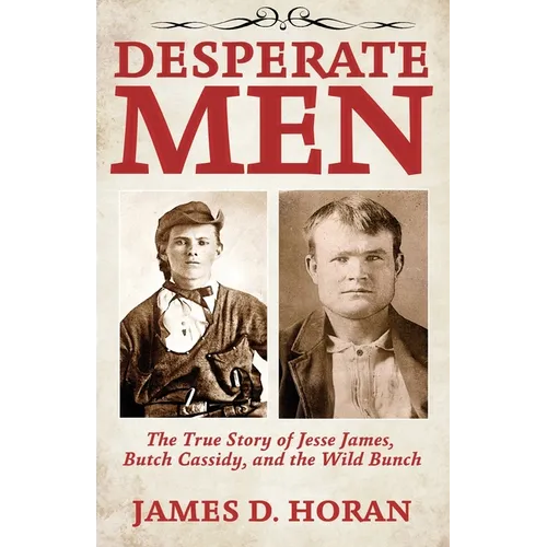 Desperate Men: The True Story of Jesse James, Butch Cassidy, and The Wild Bunch - Paperback