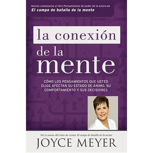 La Conexión de la Mente: Cómo Los Pensamientos Que Usted Elige Afectan Su Estado de Ánimo, Su Comportamiento Y Sus Decisiones - Paperback