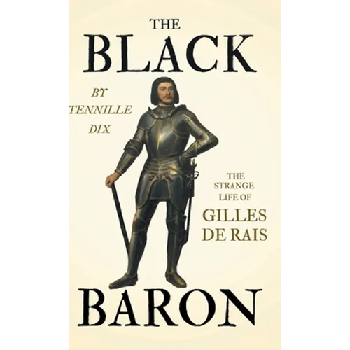 The Black Baron - The Strange Life of Gilles De Rais - Hardcover