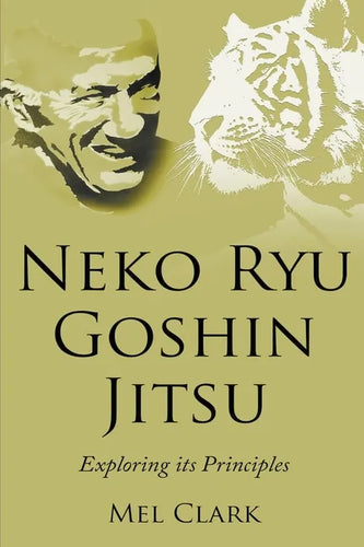 Neko Ryu Goshin Jitsu: Exploring it's Principles - Paperback