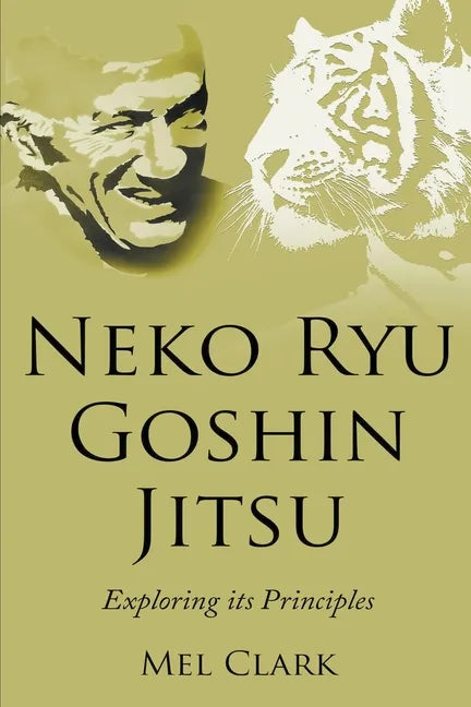 Neko Ryu Goshin Jitsu: Exploring it's Principles - Paperback