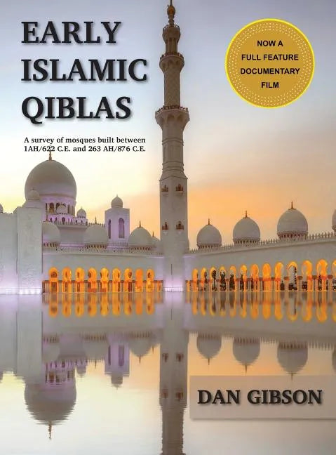 Early Islamic Qiblas: A survey of mosques built between 1AH/622 C.E. and 263 AH/876 C.E. - Hardcover