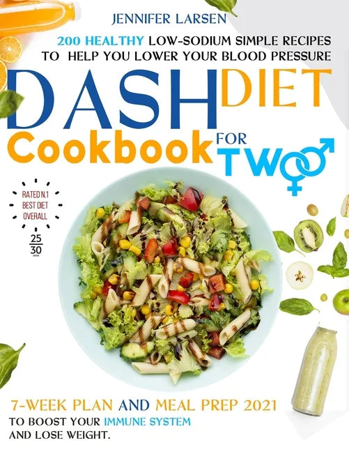 Dash Diet Cookbook for Two: 200 Healthy Low-Sodium simple Recipes to help you Lower Your Blood Pressure.: 7 - week plan and Meal Prep 2021 to boos - Paperback
