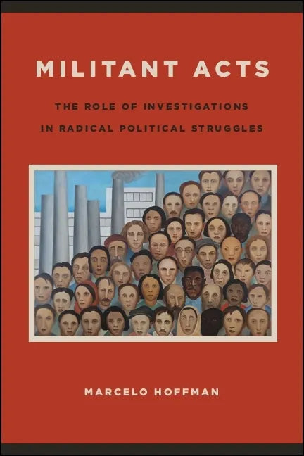 Militant Acts: The Role of Investigations in Radical Political Struggles - Paperback