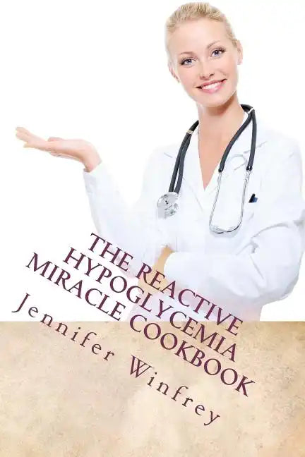 The Reactive Hypoglycemia Miracle Cookbook - Paperback