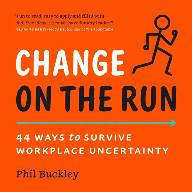 Change on the Run: 44 Ways to Survive Workplace Uncertainty - Paperback
