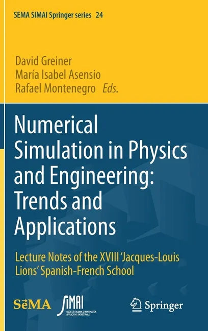 Numerical Simulation in Physics and Engineering: Trends and Applications: Lecture Notes of the XVIII 'Jacques-Louis Lions' Spanish-French School - Hardcover